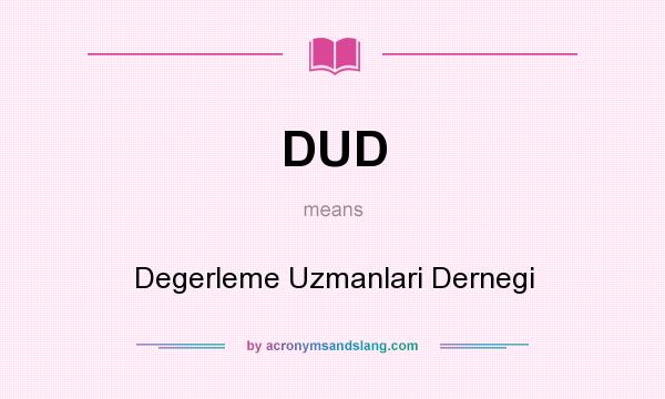 What does DUD mean? It stands for Degerleme Uzmanlari Dernegi