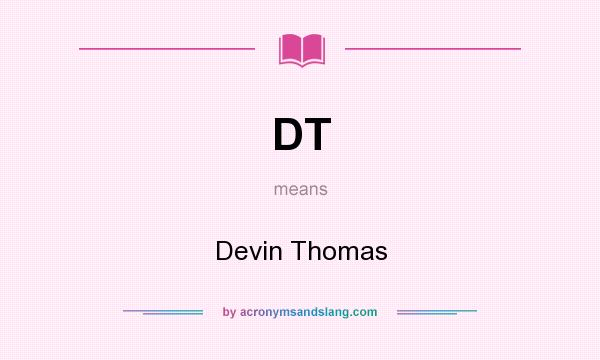 What does DT mean? It stands for Devin Thomas