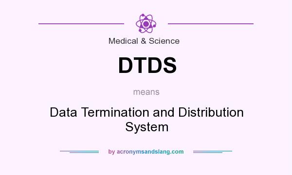 What does DTDS mean? It stands for Data Termination and Distribution System