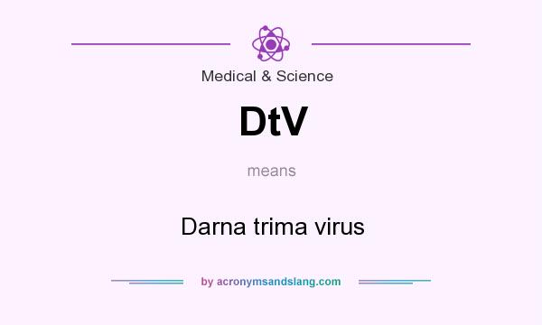 What does DtV mean? It stands for Darna trima virus