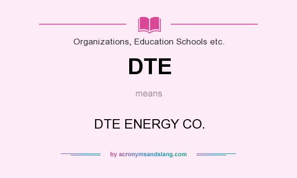 What does DTE mean? It stands for DTE ENERGY CO.