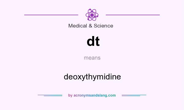 What does dt mean? It stands for deoxythymidine
