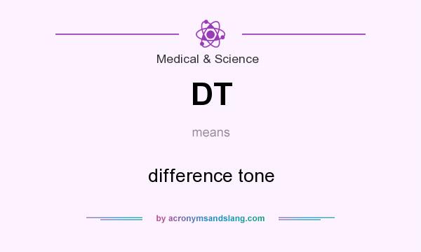 What does DT mean? It stands for difference tone