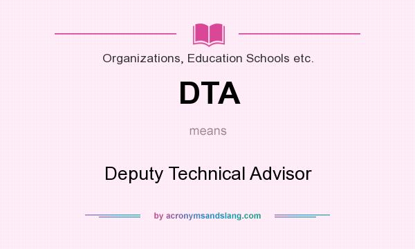 What does DTA mean? It stands for Deputy Technical Advisor