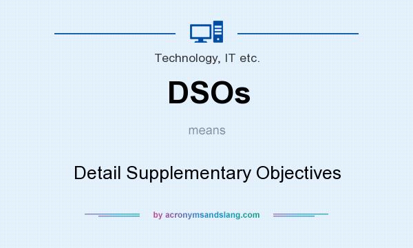 What does DSOs mean? It stands for Detail Supplementary Objectives