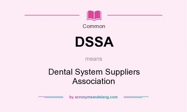 What does DSSA mean? It stands for Dental System Suppliers Association