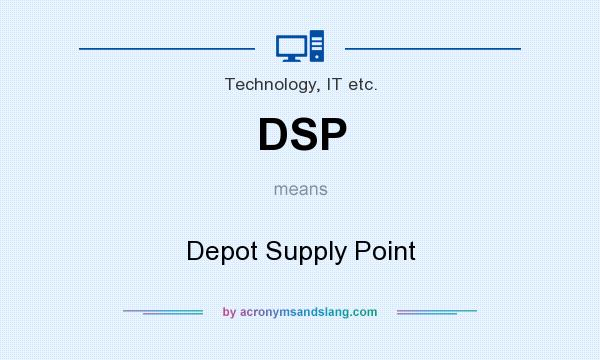 What does DSP mean? It stands for Depot Supply Point