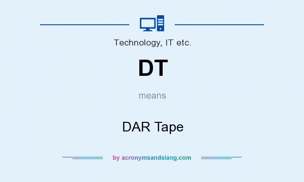 What does DT mean? It stands for DAR Tape
