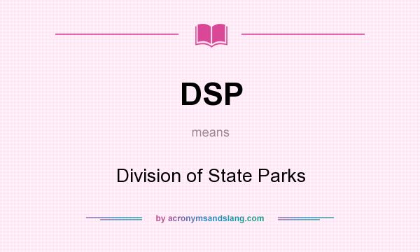 What does DSP mean? It stands for Division of State Parks