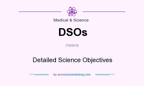 What does DSOs mean? It stands for Detailed Science Objectives