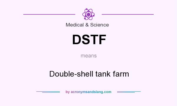 What does DSTF mean? It stands for Double-shell tank farm