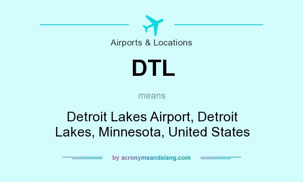 What does DTL mean? It stands for Detroit Lakes Airport, Detroit Lakes, Minnesota, United States