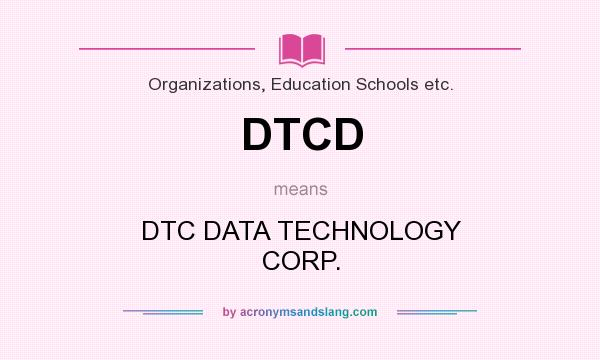 What does DTCD mean? It stands for DTC DATA TECHNOLOGY CORP.