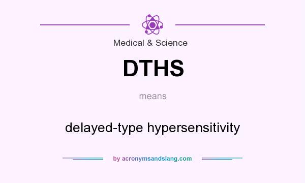What does DTHS mean? It stands for delayed-type hypersensitivity