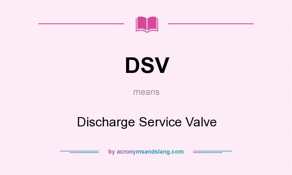 What does DSV mean? It stands for Discharge Service Valve