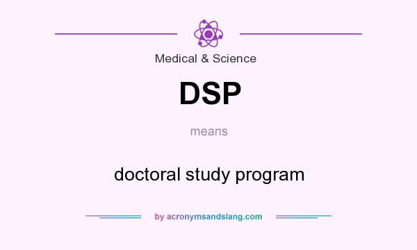 What does DSP mean? It stands for doctoral study program