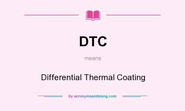 What does DTC mean? It stands for Differential Thermal Coating