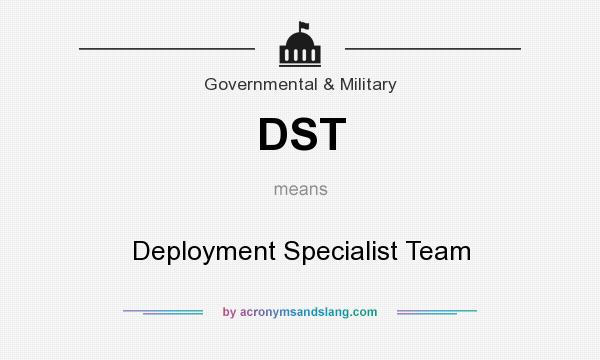What does DST mean? It stands for Deployment Specialist Team