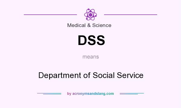 What does DSS mean? It stands for Department of Social Service