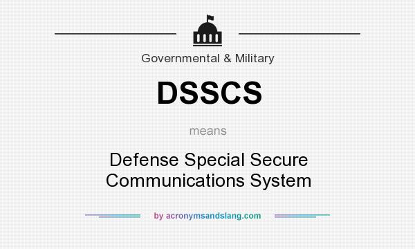 What does DSSCS mean? It stands for Defense Special Secure Communications System
