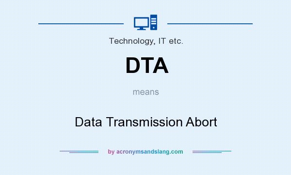 What does DTA mean? It stands for Data Transmission Abort