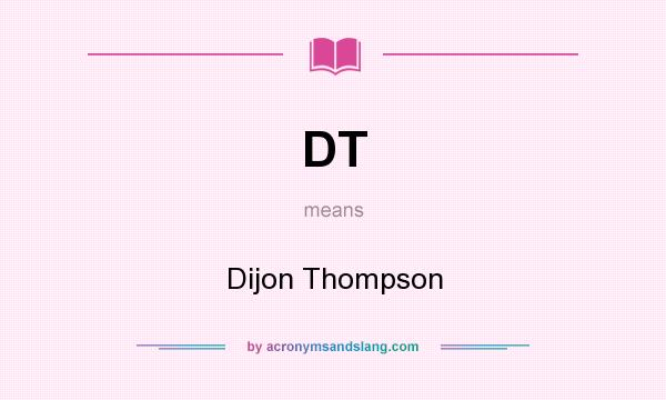 What does DT mean? It stands for Dijon Thompson