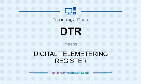 What does DTR mean? It stands for DIGITAL TELEMETERING REGISTER