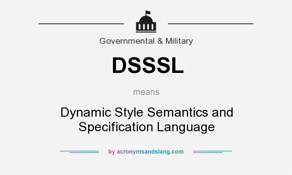 What does DSSSL mean? It stands for Dynamic Style Semantics and Specification Language