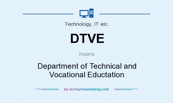 What does DTVE mean? It stands for Department of Technical and Vocational Eductation