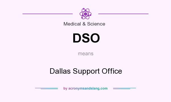 What does DSO mean? It stands for Dallas Support Office