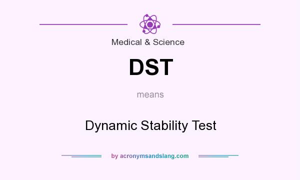 What does DST mean? It stands for Dynamic Stability Test