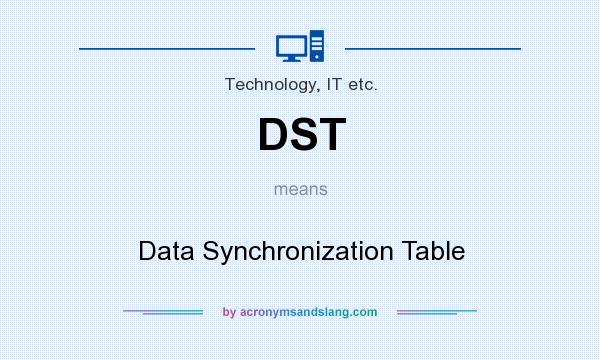 What does DST mean? It stands for Data Synchronization Table