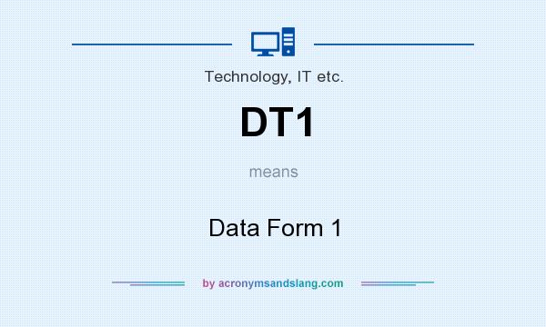 What does DT1 mean? It stands for Data Form 1