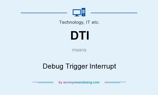 What does DTI mean? It stands for Debug Trigger Interrupt