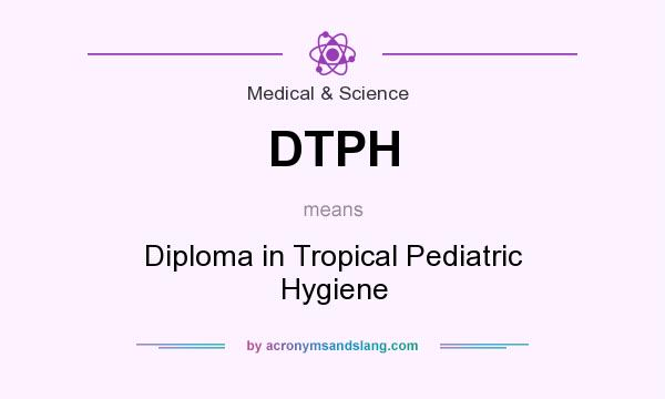 What does DTPH mean? It stands for Diploma in Tropical Pediatric Hygiene