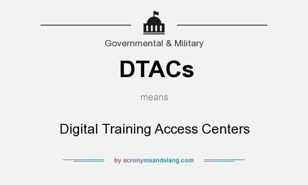 What does DTACs mean? It stands for Digital Training Access Centers