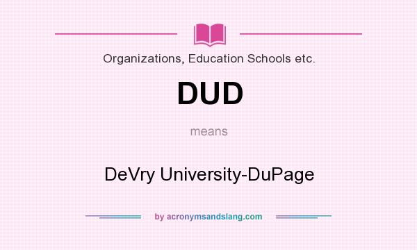 What does DUD mean? It stands for DeVry University-DuPage