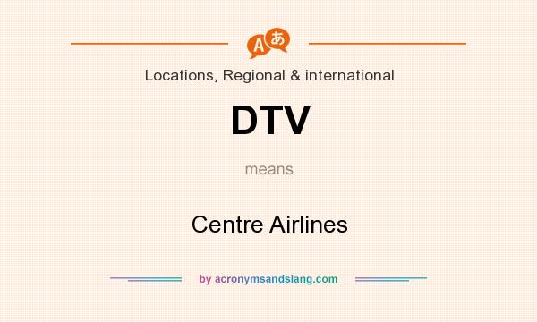 What does DTV mean? It stands for Centre Airlines