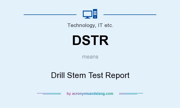 What does DSTR mean? It stands for Drill Stem Test Report