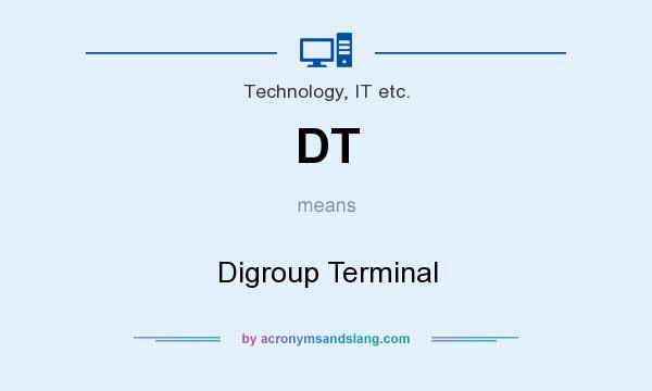 What does DT mean? It stands for Digroup Terminal