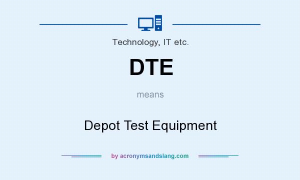 What does DTE mean? It stands for Depot Test Equipment