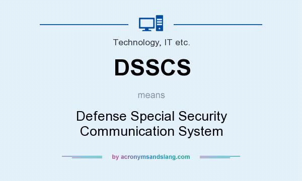 What does DSSCS mean? It stands for Defense Special Security Communication System