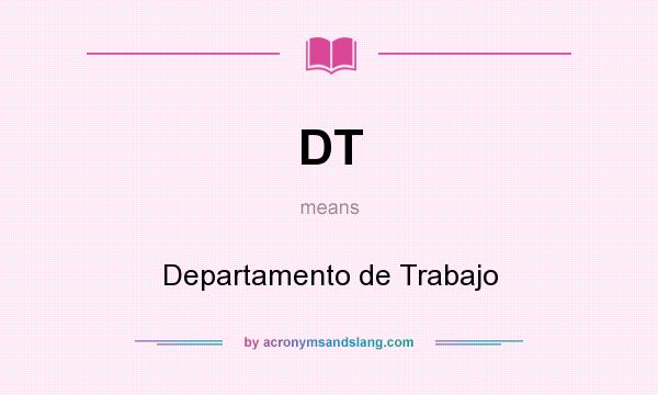 What does DT mean? It stands for Departamento de Trabajo