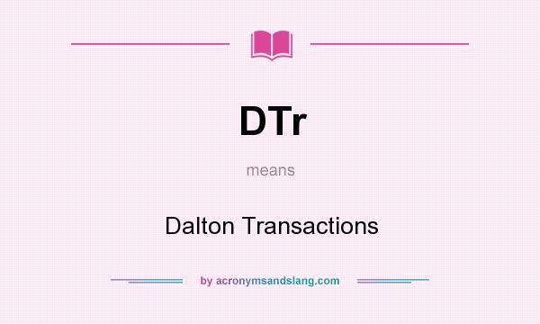 What does DTr mean? It stands for Dalton Transactions