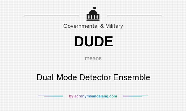 What does DUDE mean? It stands for Dual-Mode Detector Ensemble