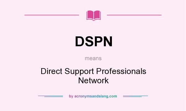 What does DSPN mean? It stands for Direct Support Professionals Network