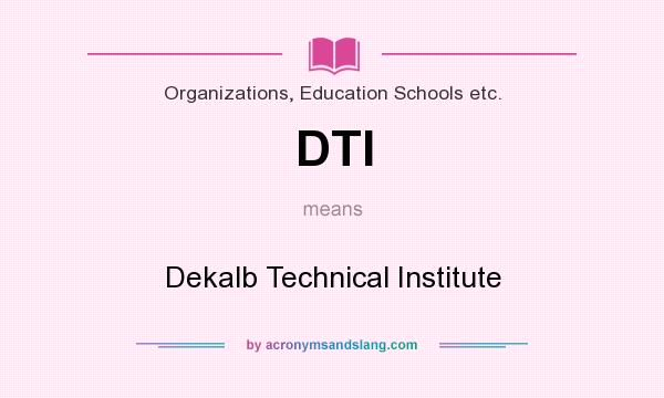 What does DTI mean? It stands for Dekalb Technical Institute