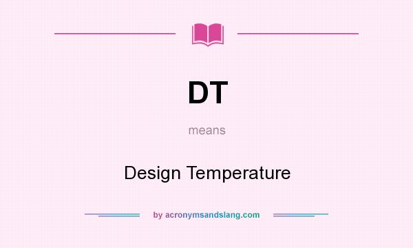 What does DT mean? It stands for Design Temperature