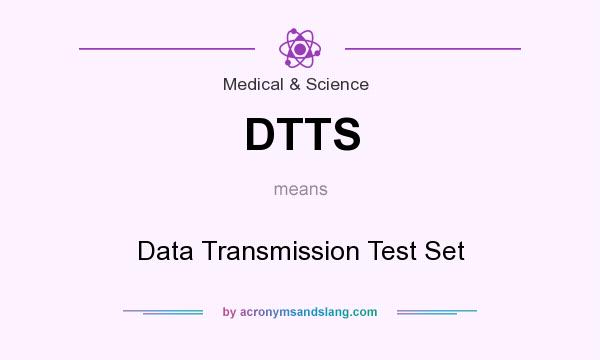 What does DTTS mean? It stands for Data Transmission Test Set
