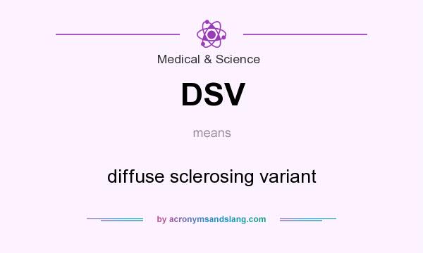 What does DSV mean? It stands for diffuse sclerosing variant